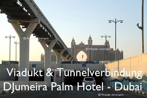 BAUTEN / MOBILITÄT – BUILDINGS / MOBILITY - Strassen, Tunnels - Roads, Tunnel – Viadukt & Tunnelverbindung zum Djumeira Palm Hotel, Dubai